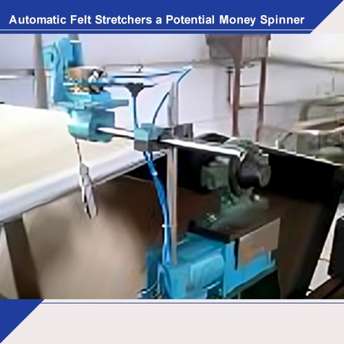 Automatic Felt Stretchers a Potential Money Spinner